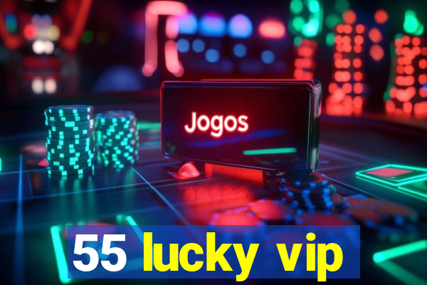 55 lucky vip